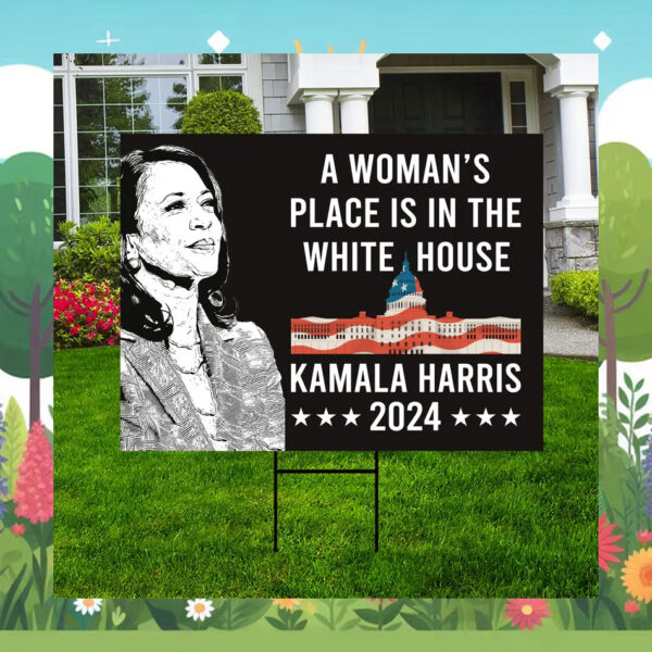 A Woman's Place Is In The White House Kamala Harri Yard Sign