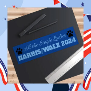 All the Single Ladies Harri Walz 2024 Bumper Sticker