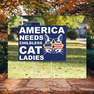 America Needs Childless Cat Ladies Kamala Yard Sign