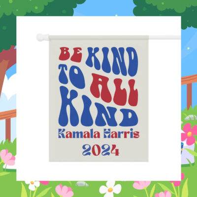 Be Kind to All Kind Kamala Harris 2024 Flag