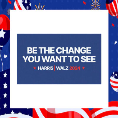 Be The Change You Want To See Harris Walz 2024 Car Magnet