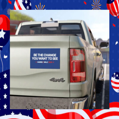 Be The Change You Want To See Harris Walz 2024 Car Magnet