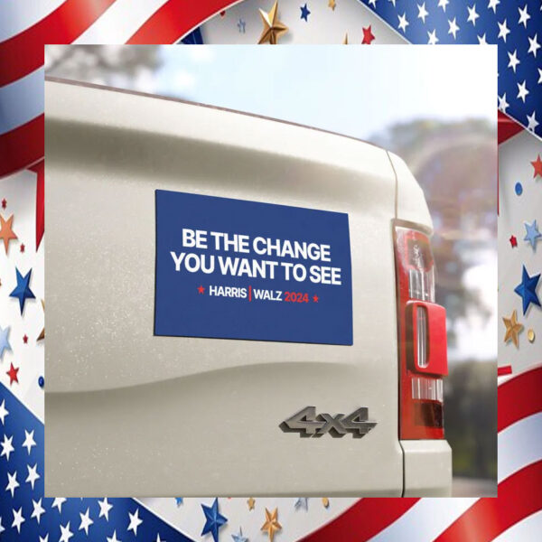 Be The Change You Want To See Harris Walz 24 Car Magnet