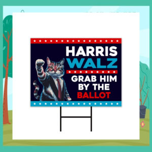 Cat Harris Walz Grab Him bY The Ballot Yard Sign
