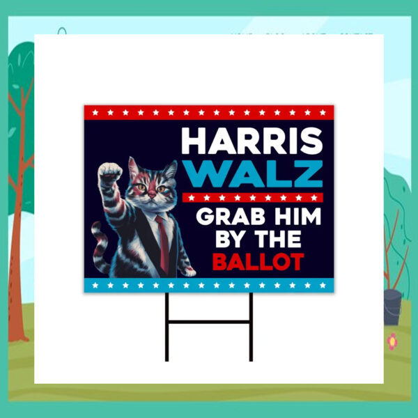 Cat Harris Walz Grab Him bY The Ballot Yard Sign