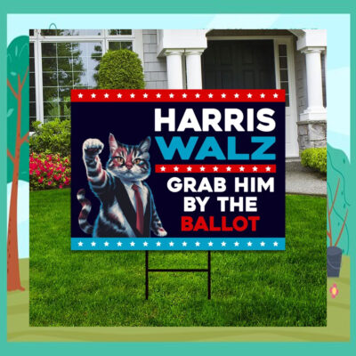 Cat Harris Walz Grab Him bY The Ballot Yard Sign