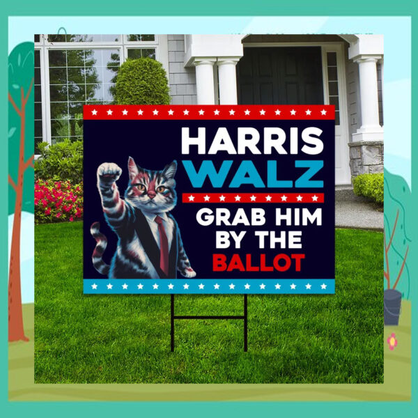 Cat Harris Walz Grab Him bY The Ballot Yard Sign