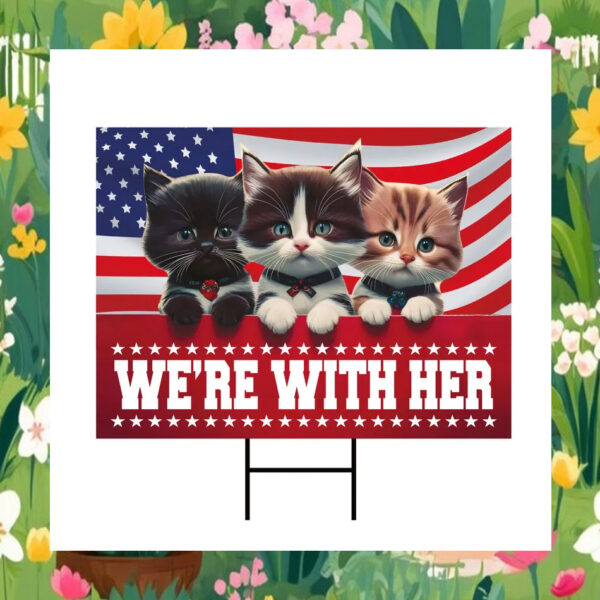 Cat Ladie We're With Her Kamala Harris Yard Sign
