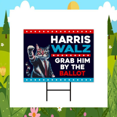 Cat Ladies For Harris Walz Grab Him By The Ballot Yard Sign