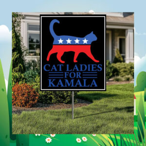 Cat Ladies For Kamala Harris 2024 Yard Signs