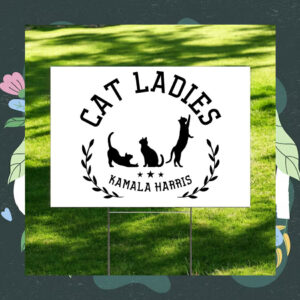Cat Ladies Kamala Harris Yard Sign