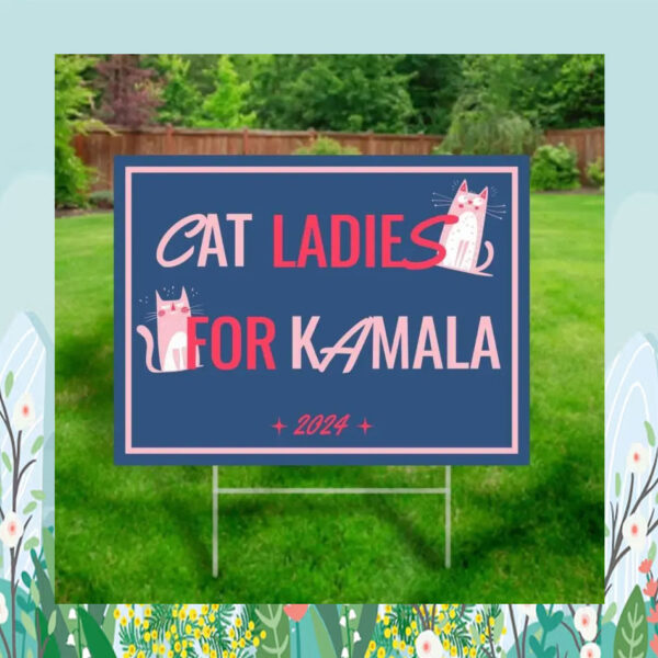 Cat Ladies for Love Kamala 2024 Yard Sign