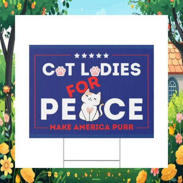 Cat Ladies for Peace Make America Purr Election Kamala Yard Sign