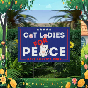 Cat Ladies for Peace Make America Purr Election Kamala Yard Sign