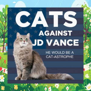 Cats Against JD Vance He Would Be Cat Astrophe Vote Kamala Yard Sign