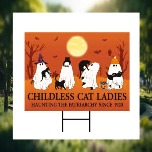 Childless Cat Ladies Haunting The Patriarchy Since 1920 Yard Signs