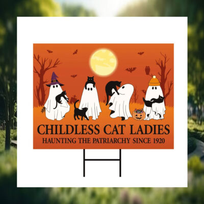 Childless Cat Ladies Haunting The Patriarchy Since 1920 Yard Signs