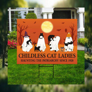 Childless Cat Ladies Haunting The Patriarchy Since 1920 Yard Signs