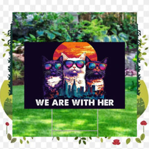 Childless Cat Ladies We Are With Her Kamala Yard Sign