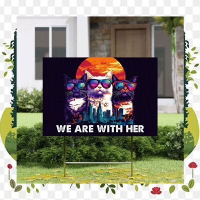 Childless Cat Ladies We Are With Her Kamala Yard Sign