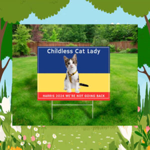 Childless Cat Lady Harris 2024 We're Not Going Back Yard Signs