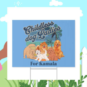 Childless Dog Ladies For Kamala Yard Sign