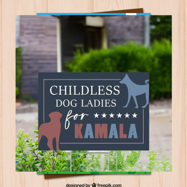 Childless Dog Ladies For Kamala Yard Signs