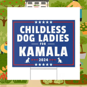 Childless Dog Ladies for Kamala 2024 Yard Signs