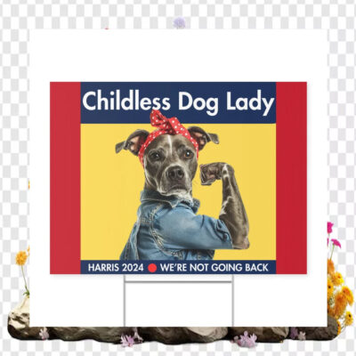 Childless Dog Lady Harris 2024 We're Not Going Back Garden Yard Sign