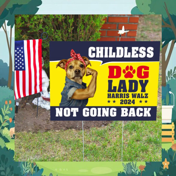 Childless Dog Lady Harris Walz Not Going Back 2024 Yard Sign