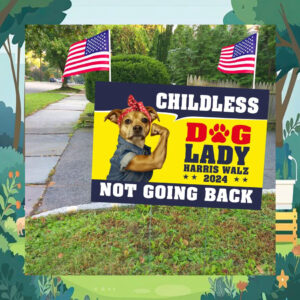 Childless Dog Lady Harris Walz Not Going Back 2024 Yard Sign