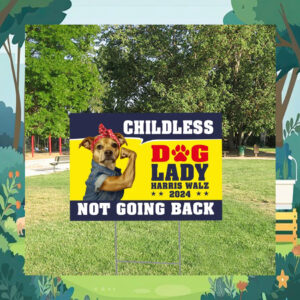 Childless Dog Lady Harris Walz Not Going Back 2024 Yard Sign