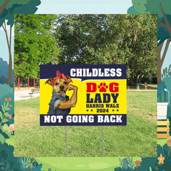 Childless Dog Lady Harris Walz Not Going Back 2024 Yard Sign