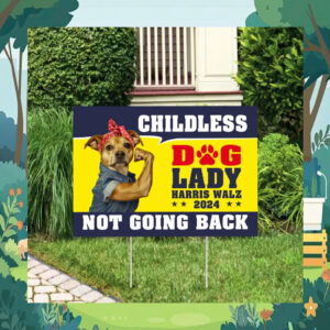 Childless Dog Lady Harris Walz Not Going Back 2024 Yard Sign
