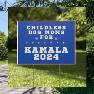 Childless Dog Moms For Kamala Yard Sign
