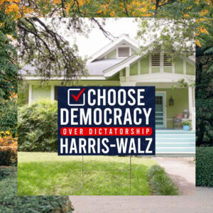 Choose Democracy Over Dictatorship Harris Walz Yard Sign