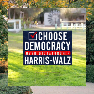 Choose Democracy Over Dictatorship Harris Walz Yard Sign