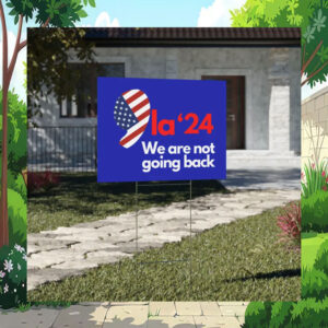 Comma La Harris 24 We Are Not Going Back Yard Sign