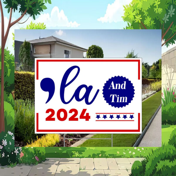 Comma La Harris And Tim 2024 Yard Sign