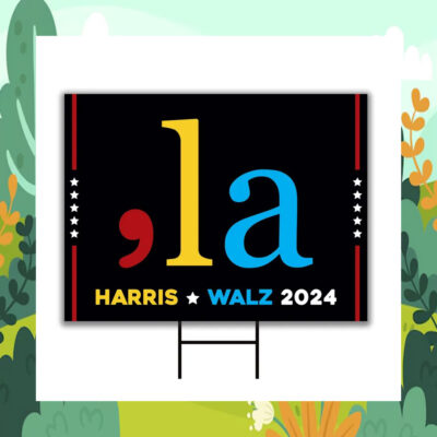 Comma La Harris Walz 24 Election Yard Sign