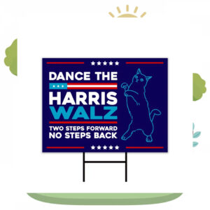 Dance the Harris Walz Two Steps Forward No Steps Back Yard Signs