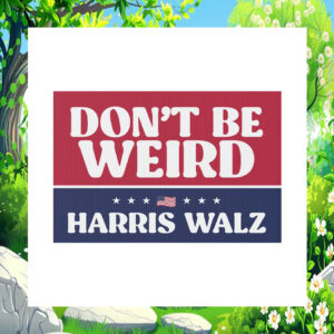 Don't Be Weird For Harris Walz Election Yard Sign