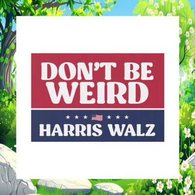 Don't Be Weird For Harris Walz Election Yard Sign