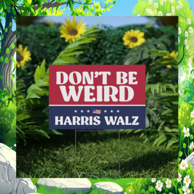 Don't Be Weird For Harris Walz Election Yard Sign