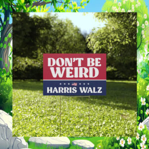 Don't Be Weird For Harris Walz Election Yard Sign
