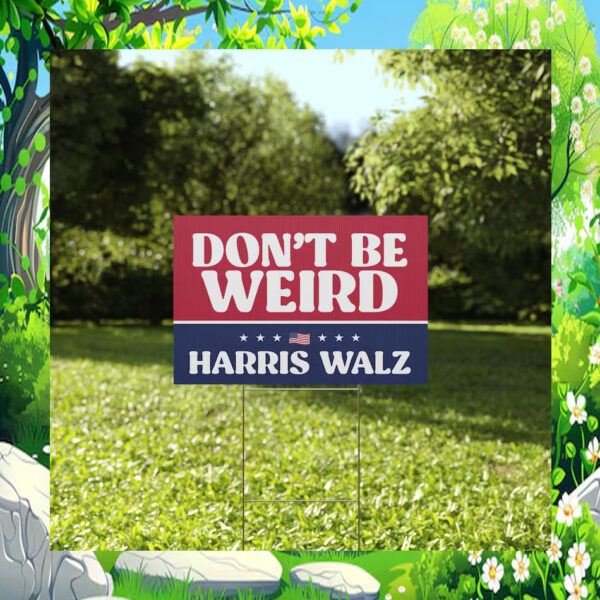 Don't Be Weird For Harris Walz Election Yard Sign