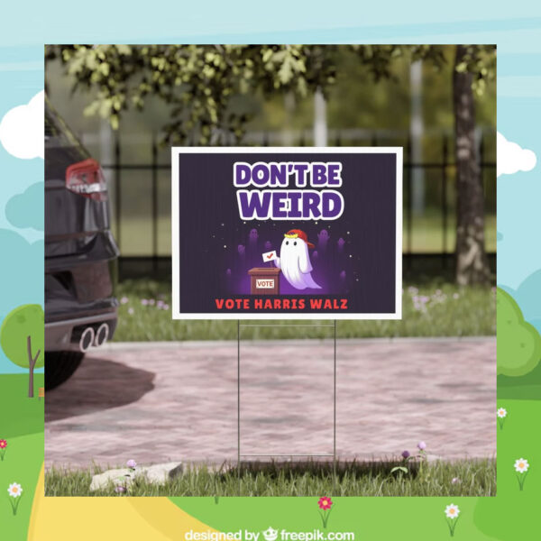 Don't Be Weird Vote Harris Walz 2024 Halloween Yard Signs