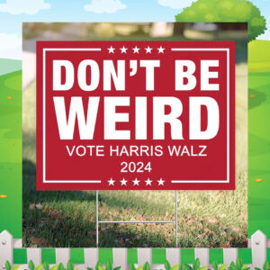 Don't Be Weird Vote Harris Walz 2024 Yard Sign