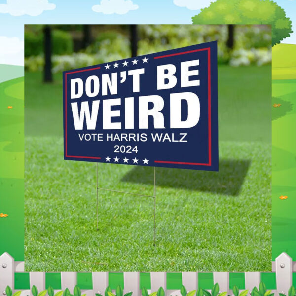 Don't Be Weird Vote Harris Walz 2024 Yard Sign