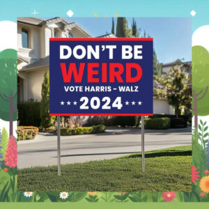 Don't Be Weird Vote Harris - Walz 24 Yard Signs